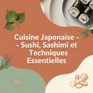 Cuisine Japonaise - Sushi, Sashimi et Techniques Essentielles