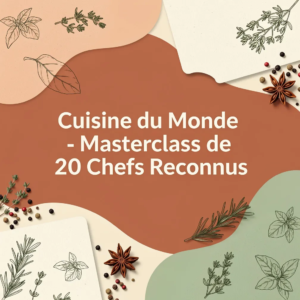 Cuisine du Monde - Masterclass de 20 Chefs Reconnus